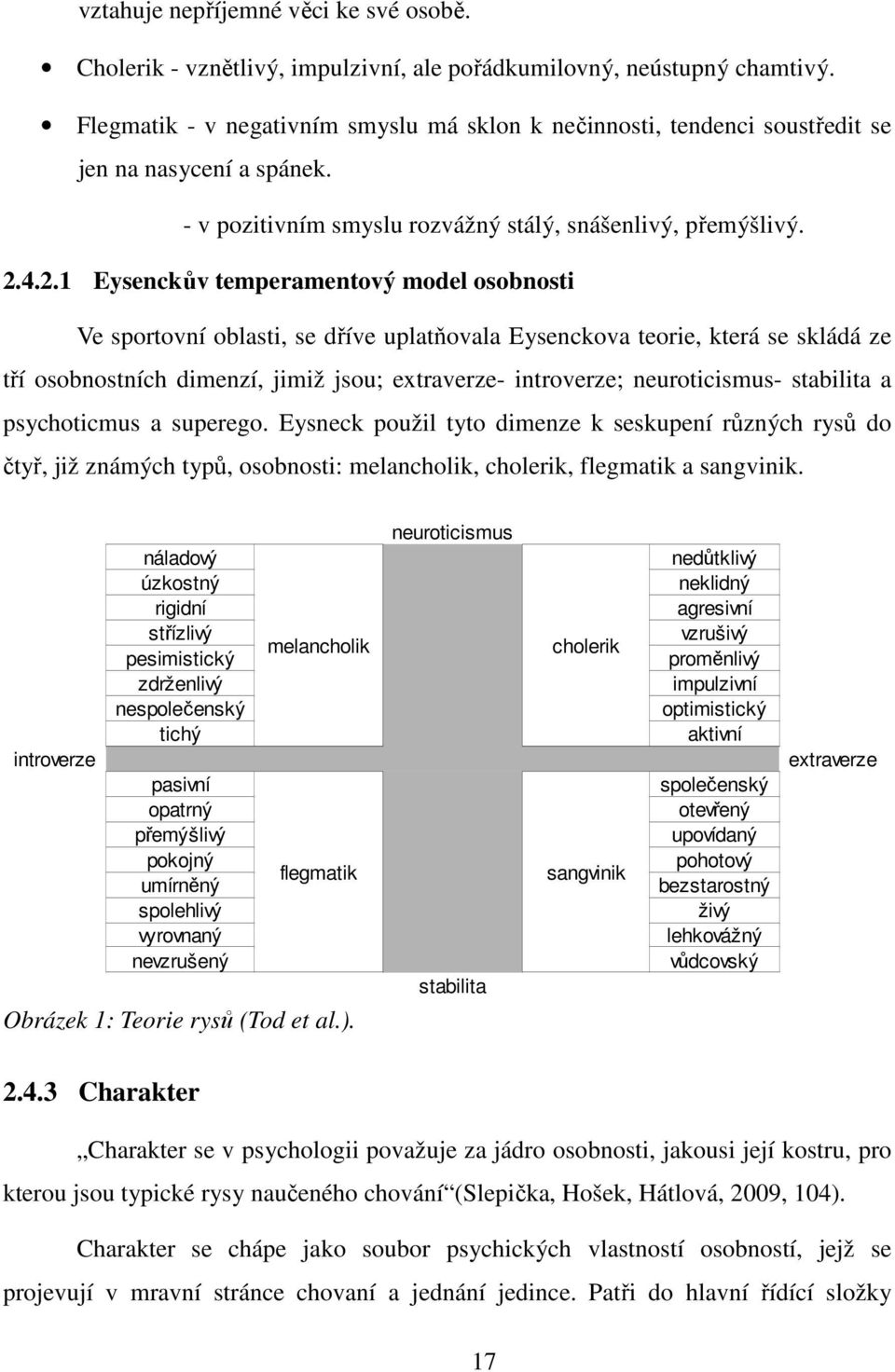 4.2.1 Eysenckův temperamentový model osobnosti Ve sportovní oblasti, se dříve uplatňovala Eysenckova teorie, která se skládá ze tří osobnostních dimenzí, jimiž jsou; extraverze- introverze;