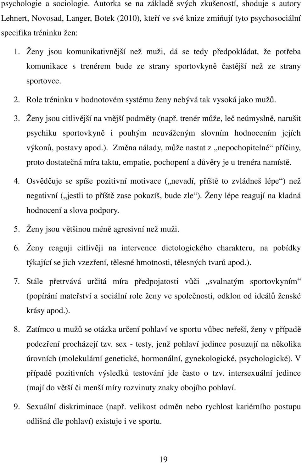 Role tréninku v hodnotovém systému ženy nebývá tak vysoká jako mužů. 3. Ženy jsou citlivější na vnější podměty (např.