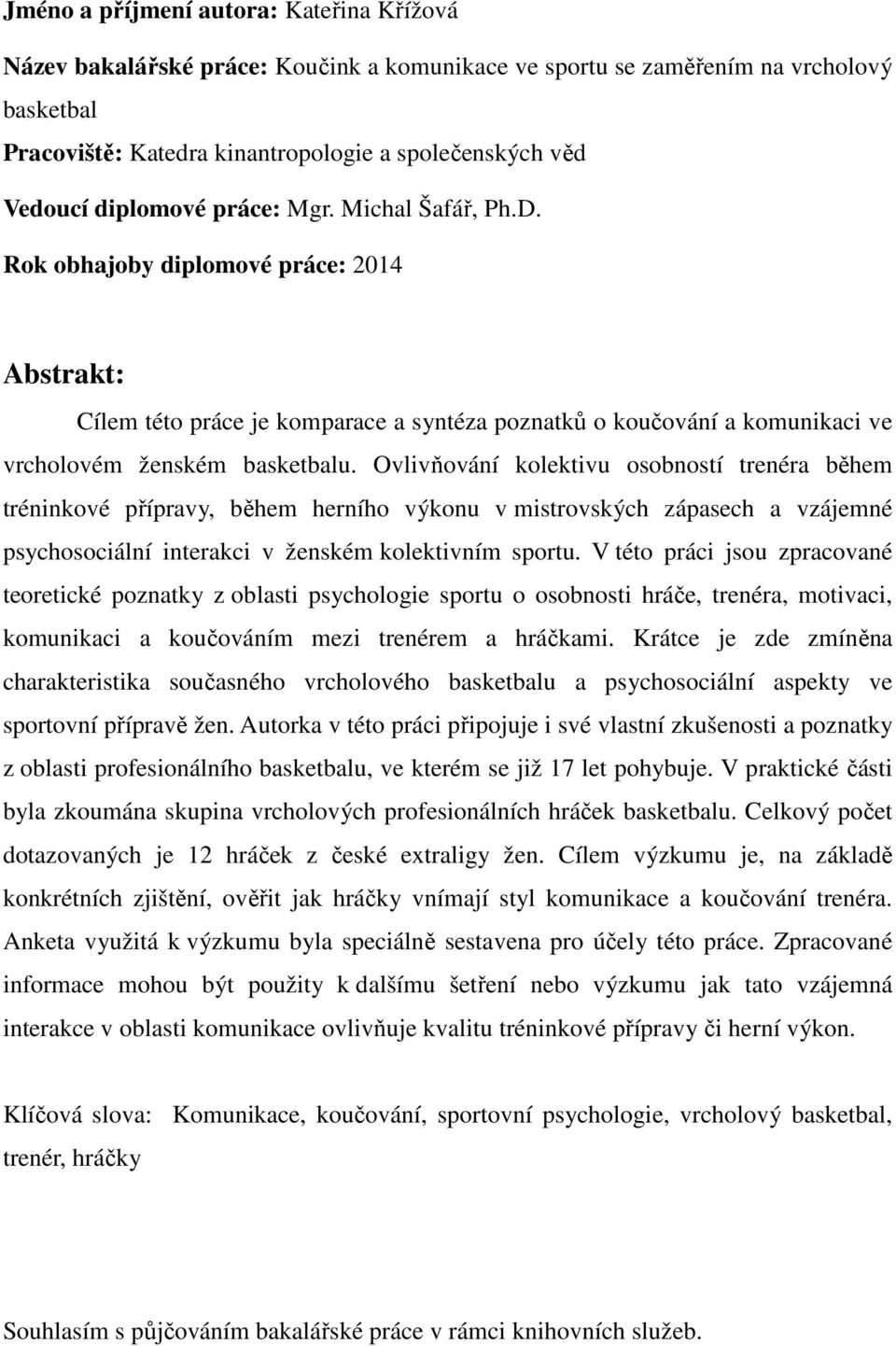 Ovlivňování kolektivu osobností trenéra během tréninkové přípravy, během herního výkonu v mistrovských zápasech a vzájemné psychosociální interakci v ženském kolektivním sportu.