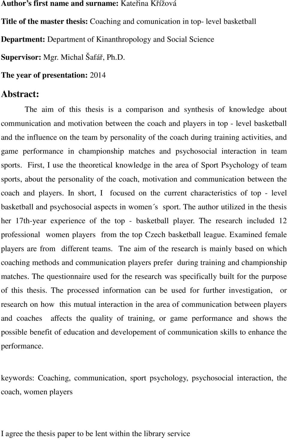 The year of presentation: 2014 Abstract: The aim of this thesis is a comparison and synthesis of knowledge about communication and motivation between the coach and players in top - level basketball