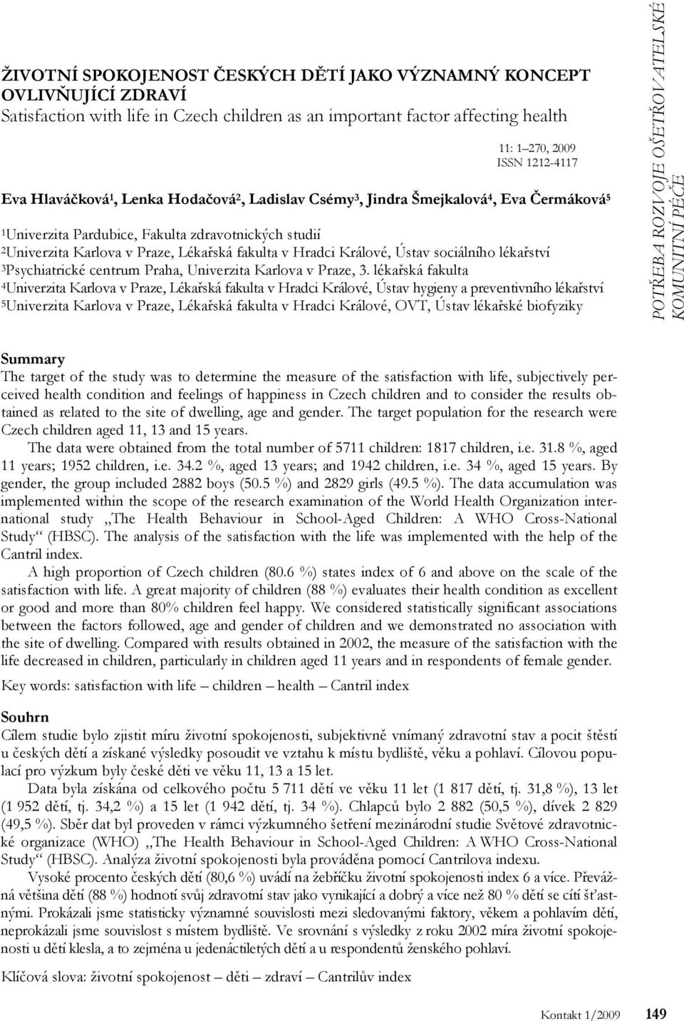 Králové, Ústav sociálního lékařství 3Psychiatrické centrum Praha, Univerzita Karlova v Praze, 3.