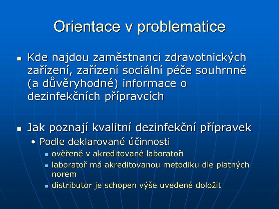 dezinfekční přípravek Podle deklarované účinnosti ověřené v akreditované laboratoři