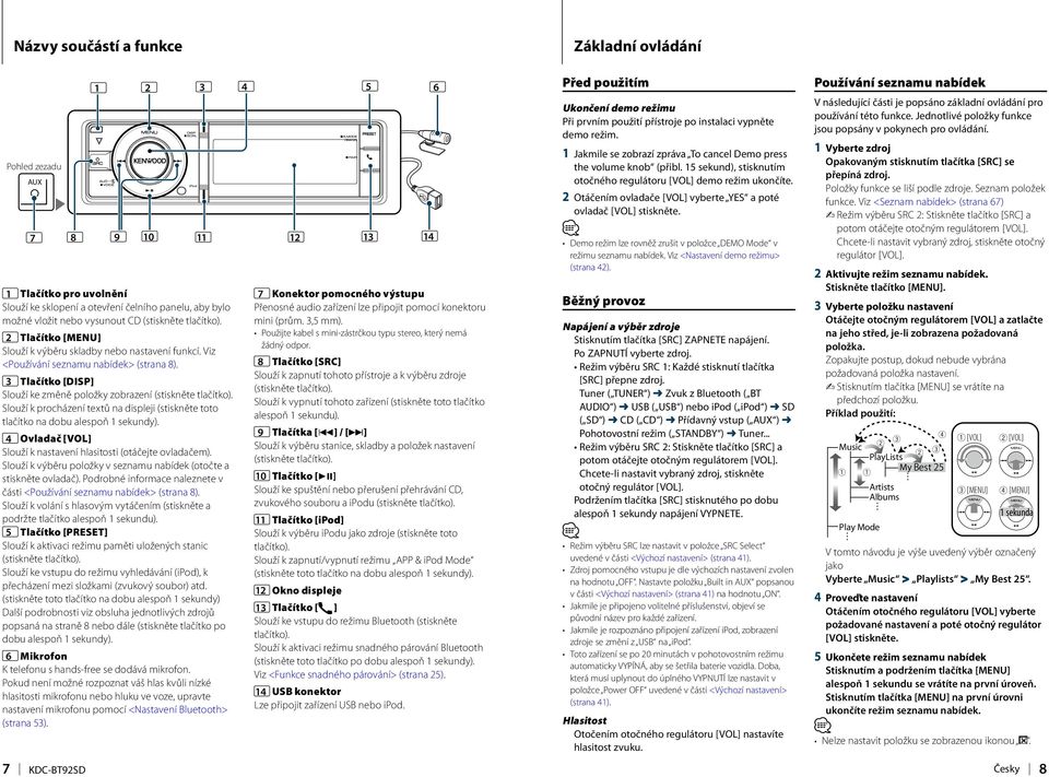 3 Tlačítko [DISP] Slouží ke změně položky zobrazení (stiskněte tlačítko). Slouží k procházení textů na displeji (stiskněte toto tlačítko na dobu alespoň 1 sekundy).