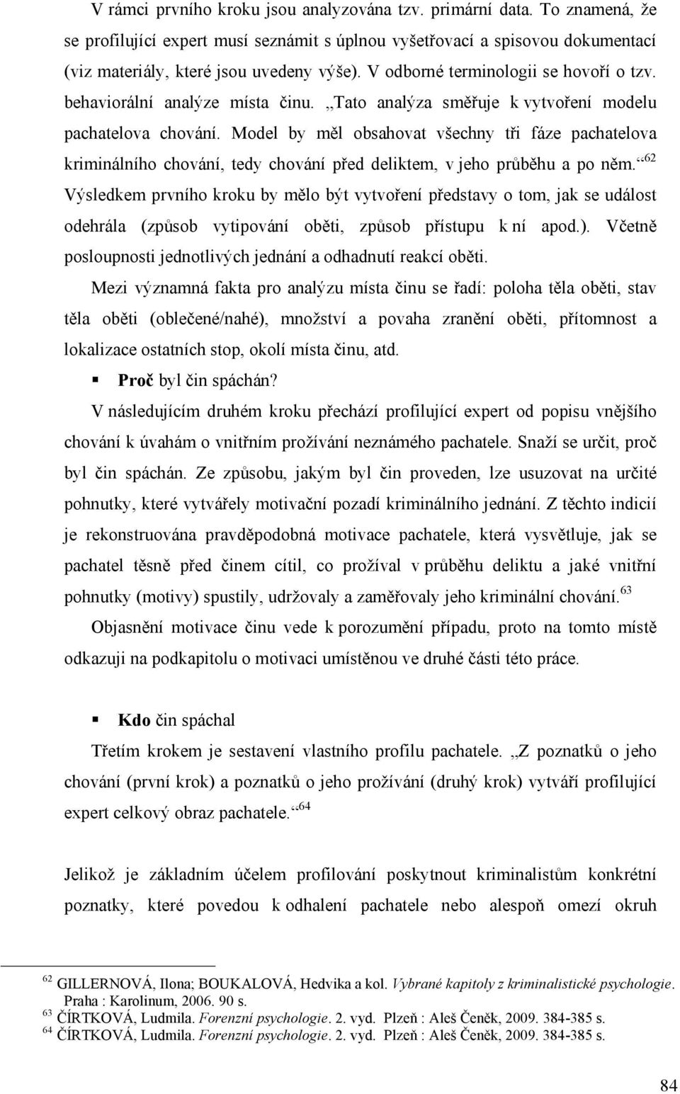 Model by měl obsahovat všechny tři fáze pachatelova kriminálního chování, tedy chování před deliktem, v jeho průběhu a po něm.