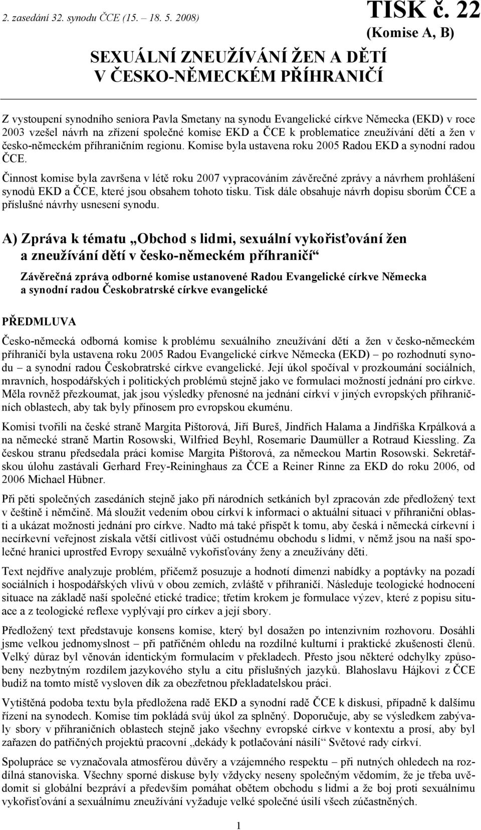 zneužívání dětí a žen v česko-německém příhraničním regionu. Komise byla ustavena roku 2005 Radou EKD a synodní radou ČCE.