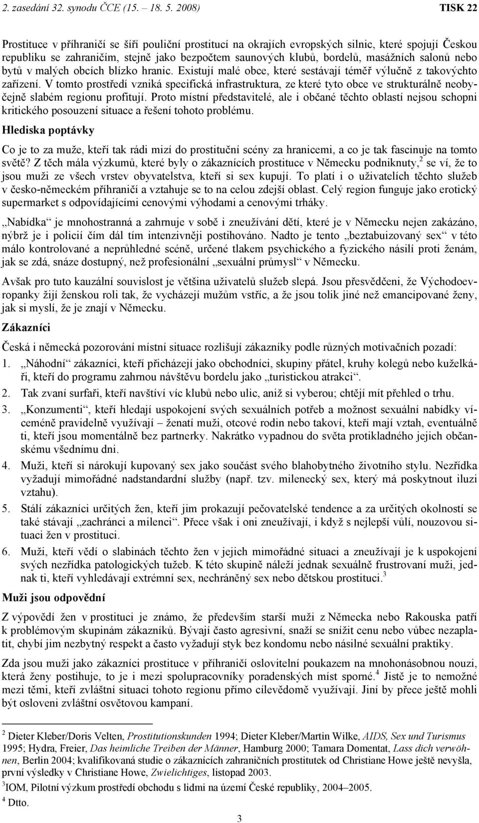 V tomto prostředí vzniká specifická infrastruktura, ze které tyto obce ve strukturálně neobyčejně slabém regionu profitují.