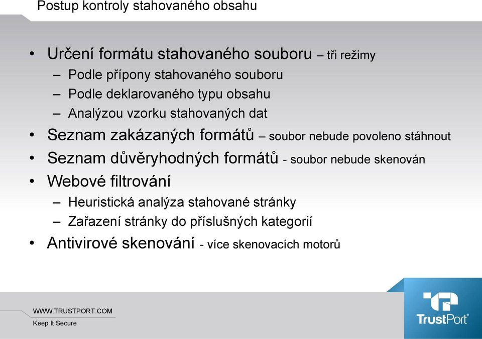 nebude povoleno stáhnout Seznam důvěryhodných formátů - soubor nebude skenován Webové filtrování Heuristická