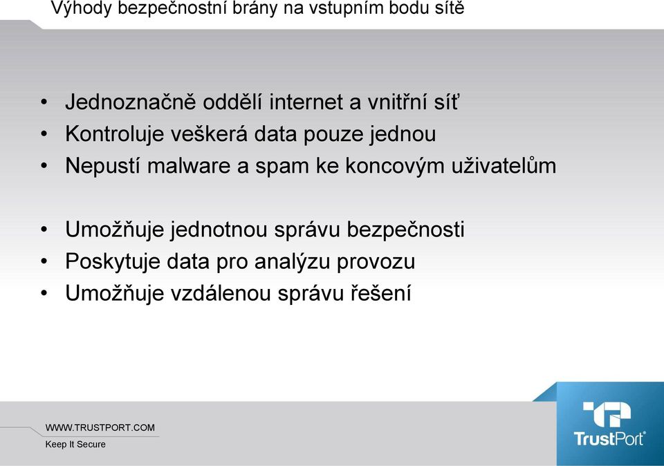 malware a spam ke koncovým uživatelům Umožňuje jednotnou správu