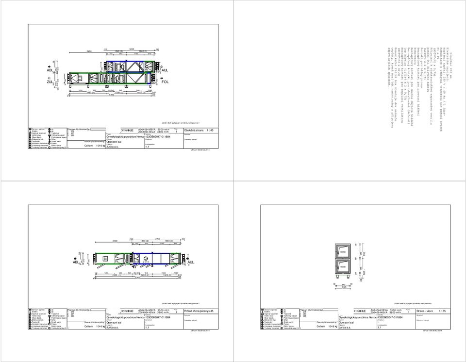 ventil Pohon Dělící rovina Vestavěné prvky LS70 130 130 2400 Přepravní díly-hmotnost [kg ] 1 278 2 357 3 365 F9 580 30 60 1200 680 520 2460 (1) 130 130 60 440 840 G4 1340 (2) Z-315 Z-315 200 240 840