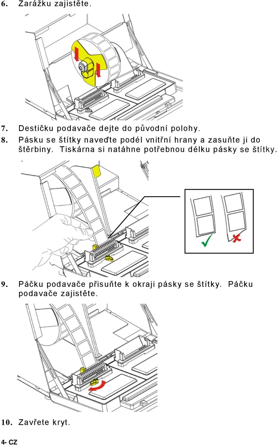 Tiskárna si natáhne potřebnou délku pásky se štítky. 9.