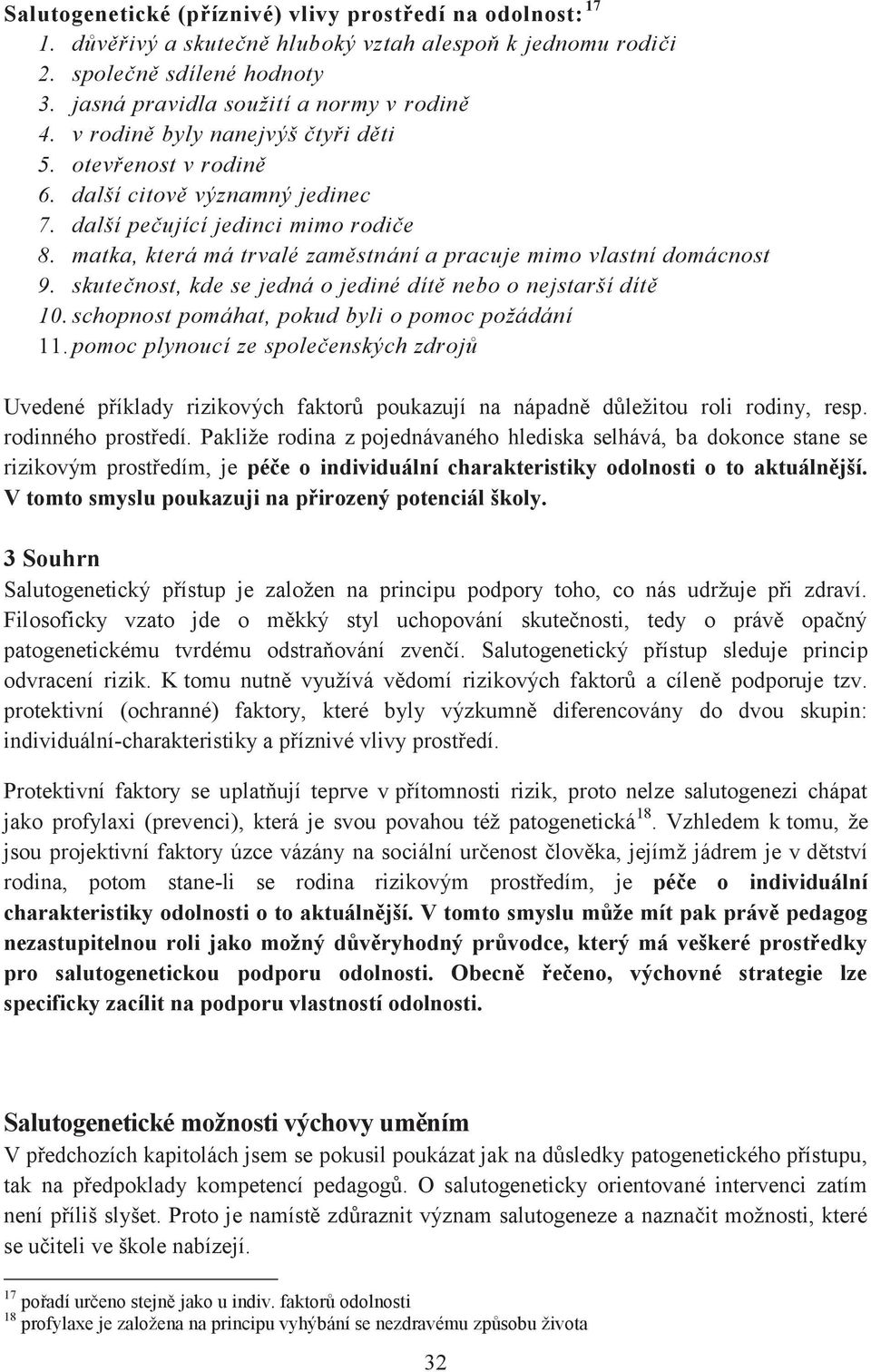 skutečnost, kde se jedná o jediné dítě nebo o nejstarší dítě 10. schopnost pomáhat, pokud byli o pomoc požádání 11.