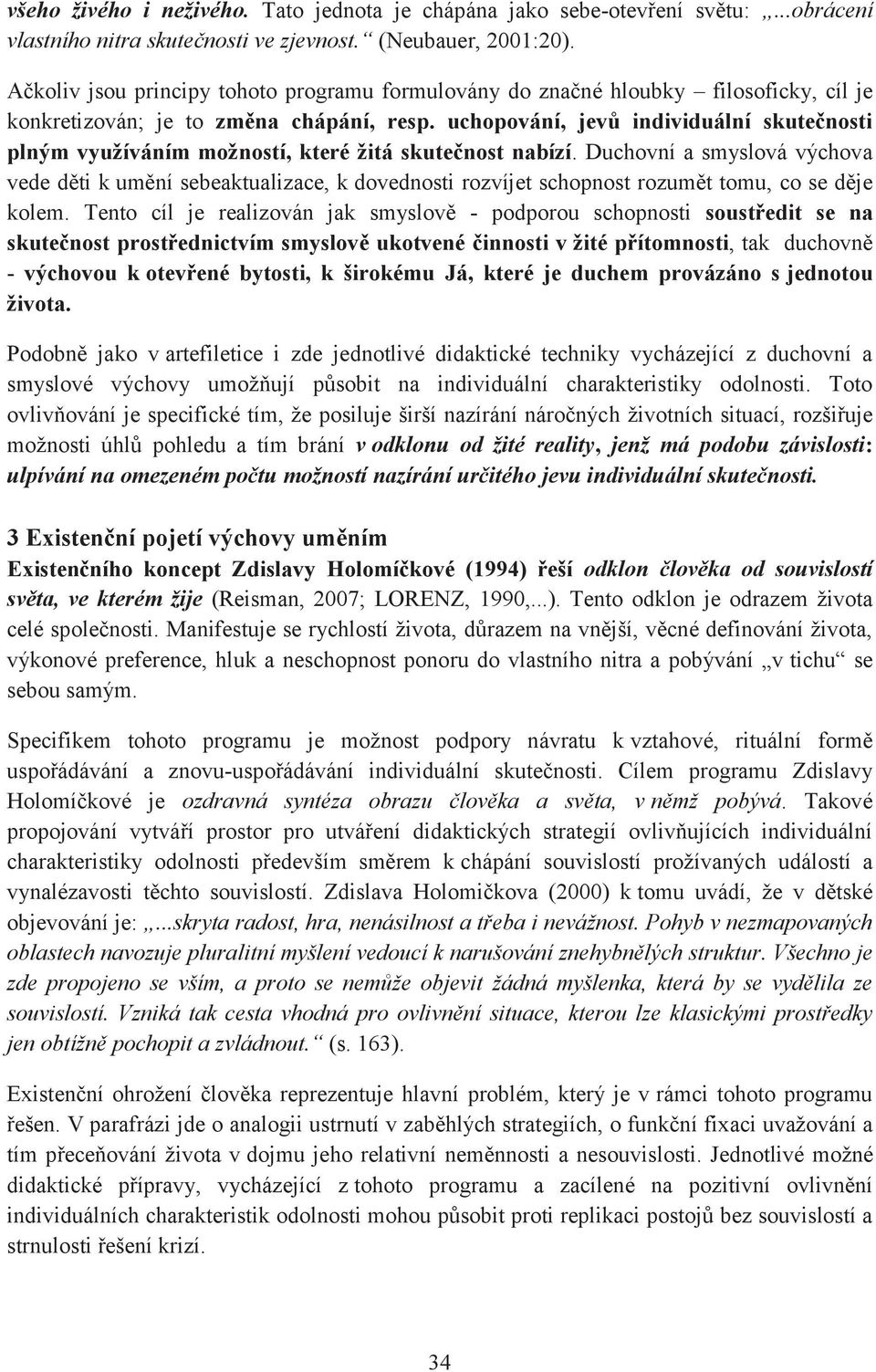 uchopování, jevů individuální skutečnosti plným využíváním možností, které žitá skutečnost nabízí.