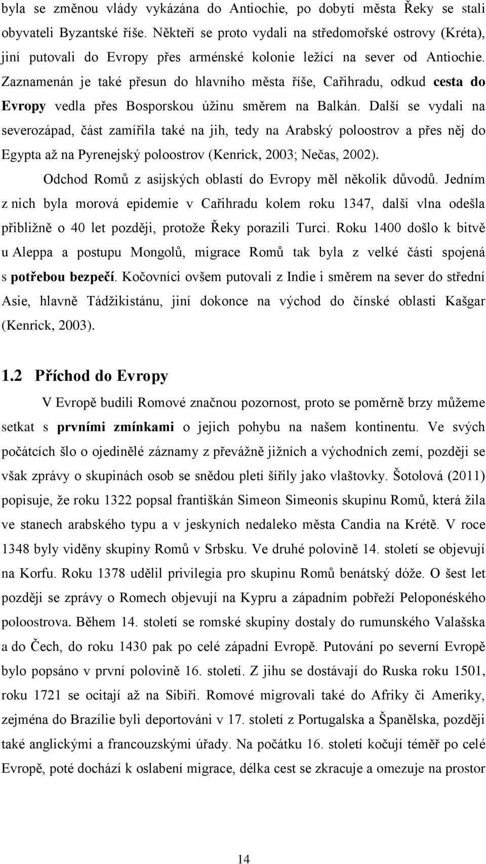 Zaznamenán je také přesun do hlavního města říše, Cařihradu, odkud cesta do Evropy vedla přes Bosporskou úžinu směrem na Balkán.