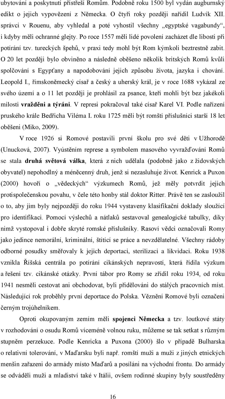 tureckých špehů, v praxi tedy mohl být Rom kýmkoli beztrestně zabit.