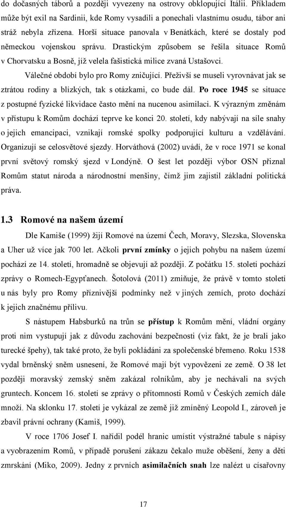 Válečné období bylo pro Romy zničující. Přeživší se museli vyrovnávat jak se ztrátou rodiny a blízkých, tak s otázkami, co bude dál.