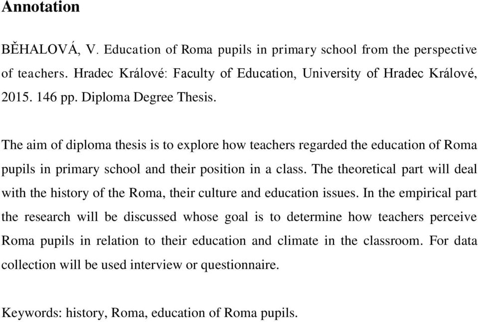 The theoretical part will deal with the history of the Roma, their culture and education issues.