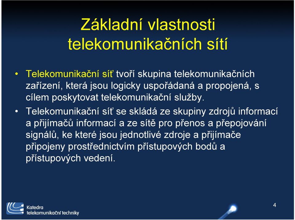 Telekomunikační síť se skládá ze skupiny zdrojů informací a přijímačů informací a ze sítě pro přenos a