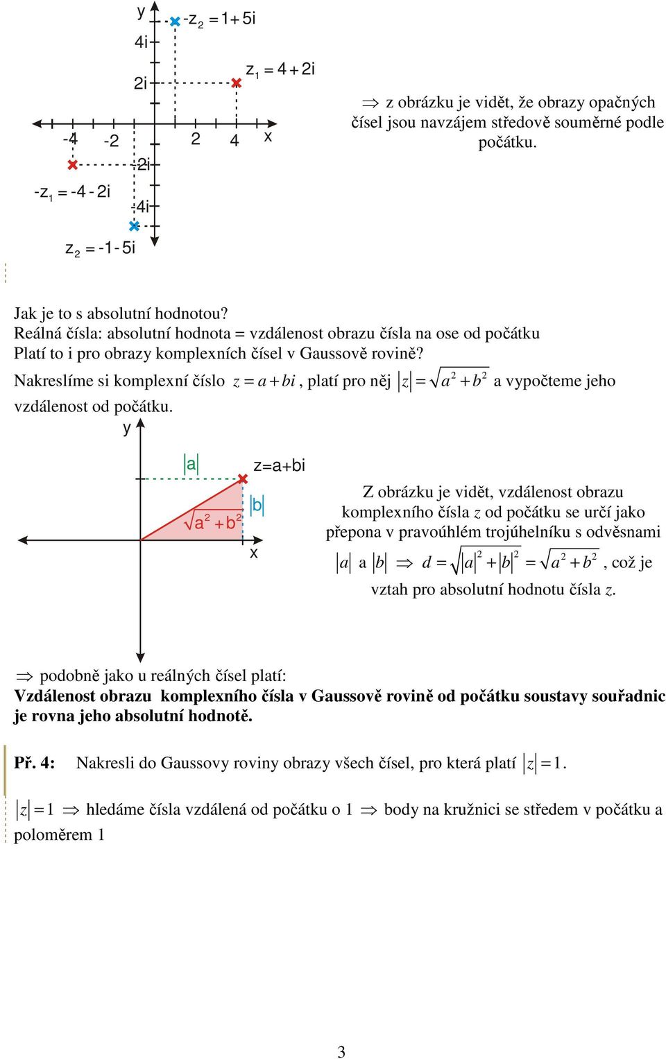 Nakreslíme si komplexní číslo = a + bi, platí pro něj vdálenost od počátku.