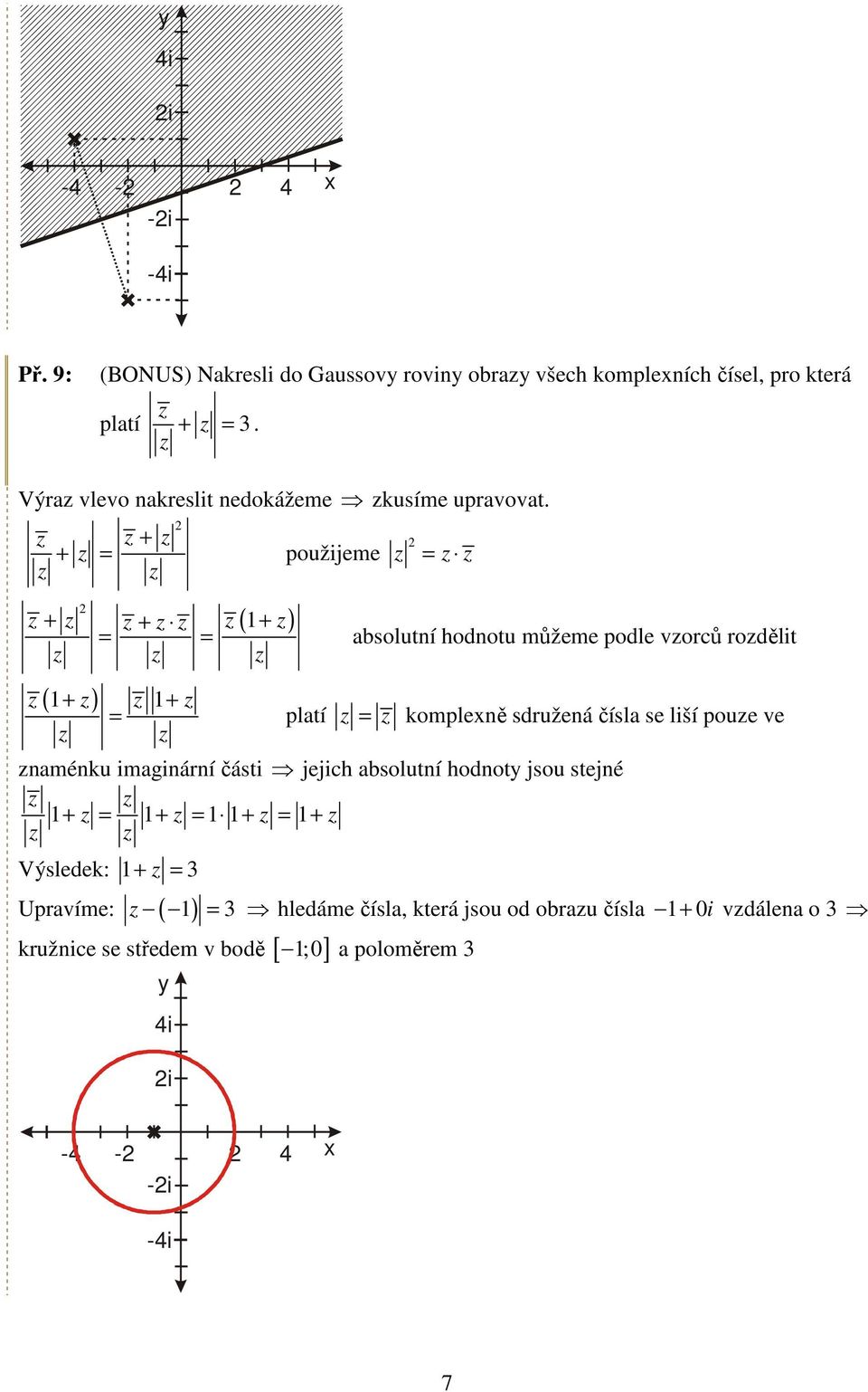 + + = použijeme ( ) = + + + = = absolutní hodnotu můžeme podle vorců rodělit ( + ) + = platí = komplexně sdružená čísla se liší