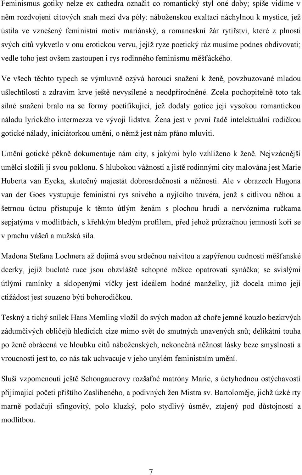 rys rodinného feminismu měšťáckého. Ve všech těchto typech se výmluvně ozývá horoucí snažení k ženě, povzbuzované mladou ušlechtilostí a zdravím krve ještě nevysílené a neodpřírodněné.