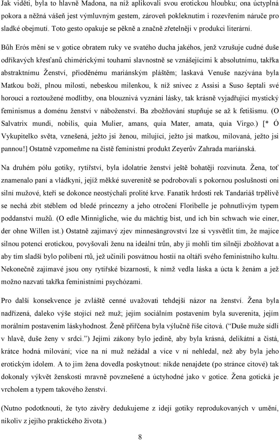 Bůh Erós mění se v gotice obratem ruky ve svatého ducha jakéhos, jenž vzrušuje cudné duše odříkavých křesťanů chimérickými touhami slavnostně se vznášejícími k absolutnímu, takřka abstraktnímu