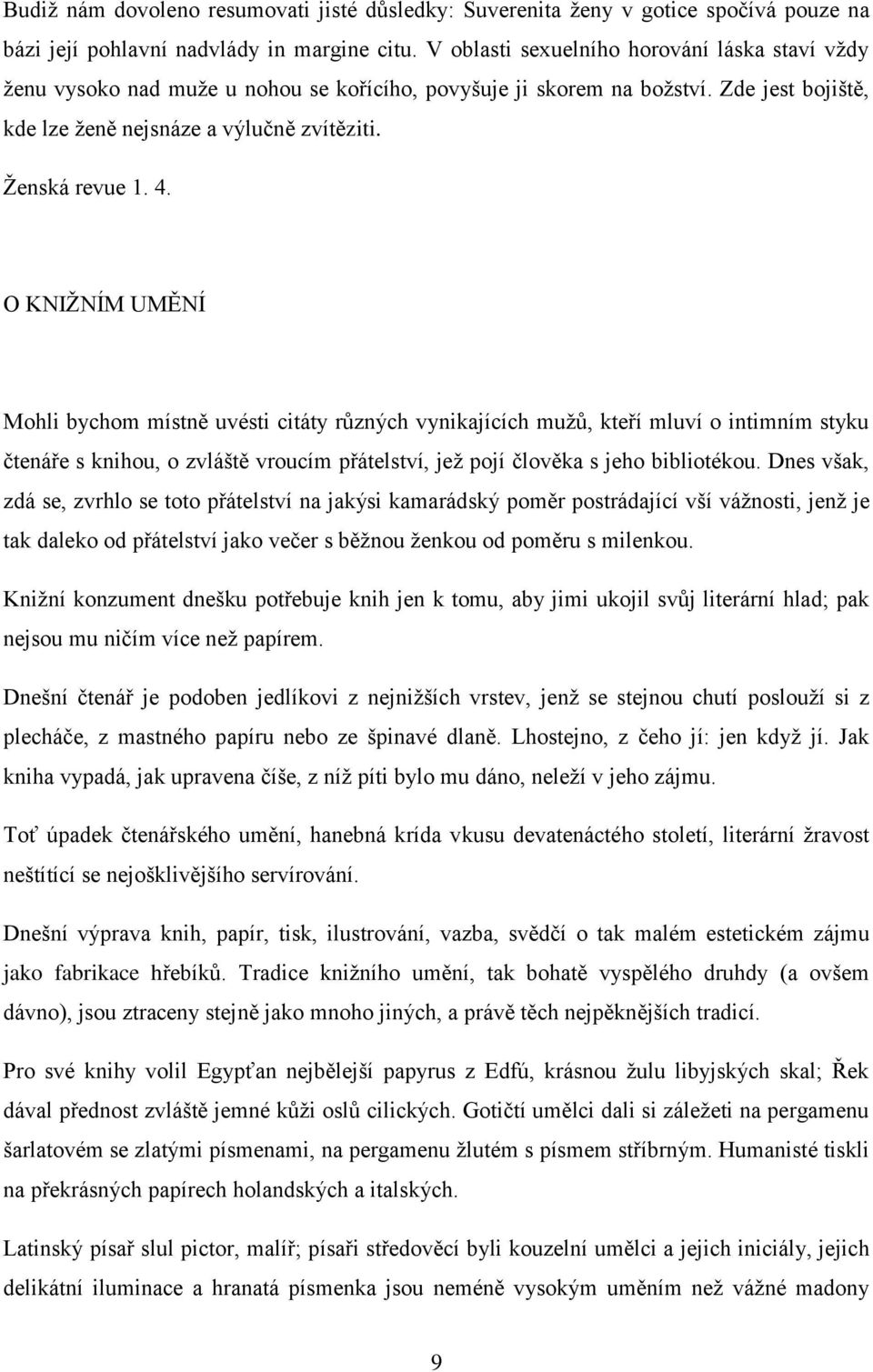 O KNIŽNÍM UMĚNÍ Mohli bychom místně uvésti citáty různých vynikajících mužů, kteří mluví o intimním styku čtenáře s knihou, o zvláště vroucím přátelství, jež pojí člověka s jeho bibliotékou.