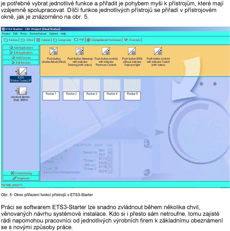 5: Okno přiřazení funkcí přístrojů v ETS3-Starter Práci se softwarem ETS3-Starter lze snadno zvládnout během několika chvil,