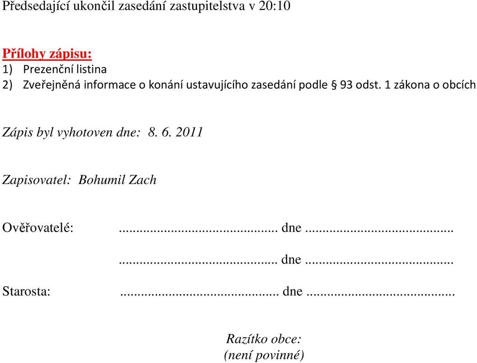 93 odst. 1 zákona o obcích Zápis byl vyhotoven dne: 8. 6.