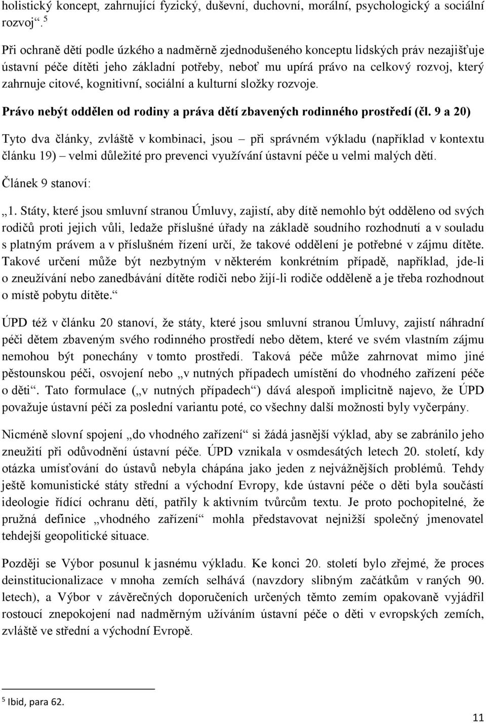 kognitivní, sociální a kulturní složky rozvoje. Právo nebýt oddělen od rodiny a práva dětí zbavených rodinného prostředí (čl.