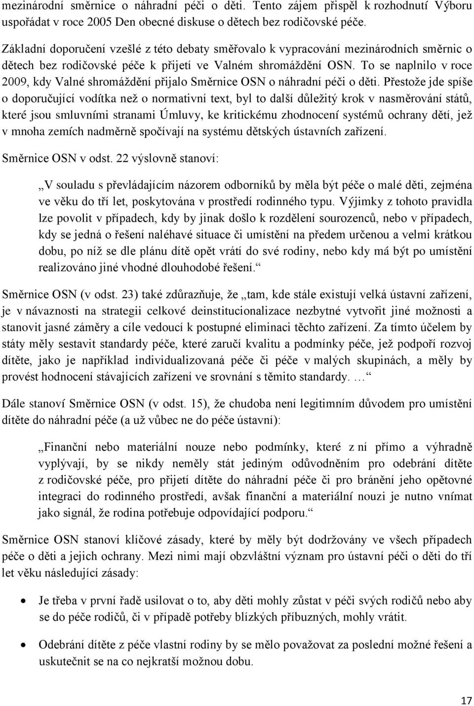 To se naplnilo v roce 2009, kdy Valné shromáždění přijalo Směrnice OSN o náhradní péči o děti.