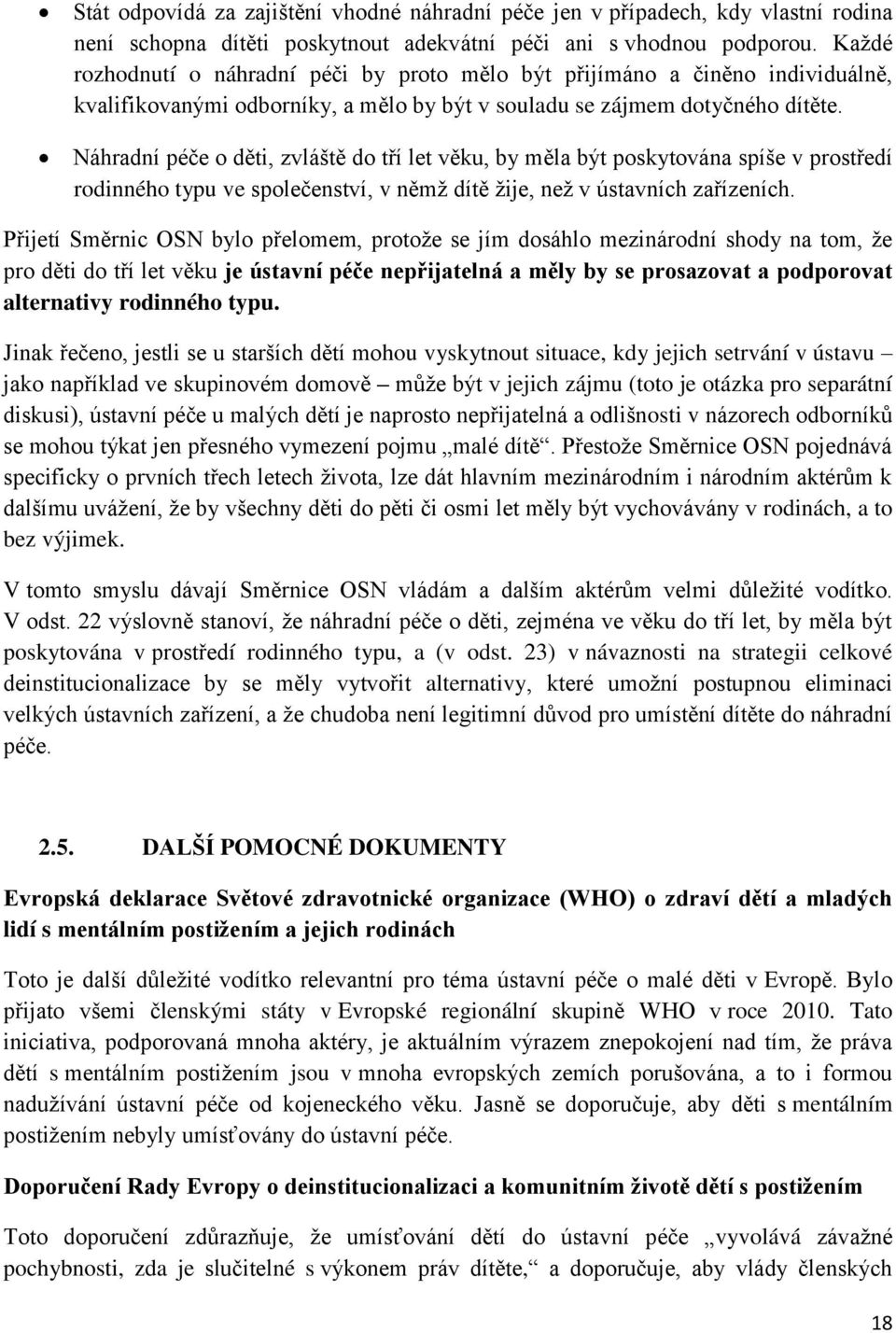 Náhradní péče o děti, zvláště do tří let věku, by měla být poskytována spíše v prostředí rodinného typu ve společenství, v němž dítě žije, než v ústavních zařízeních.