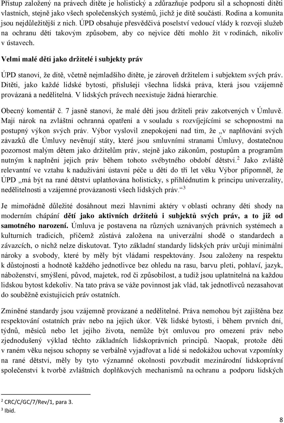 ÚPD obsahuje přesvědčivá poselství vedoucí vlády k rozvoji služeb na ochranu dětí takovým způsobem, aby co nejvíce dětí mohlo žít v rodinách, nikoliv v ústavech.