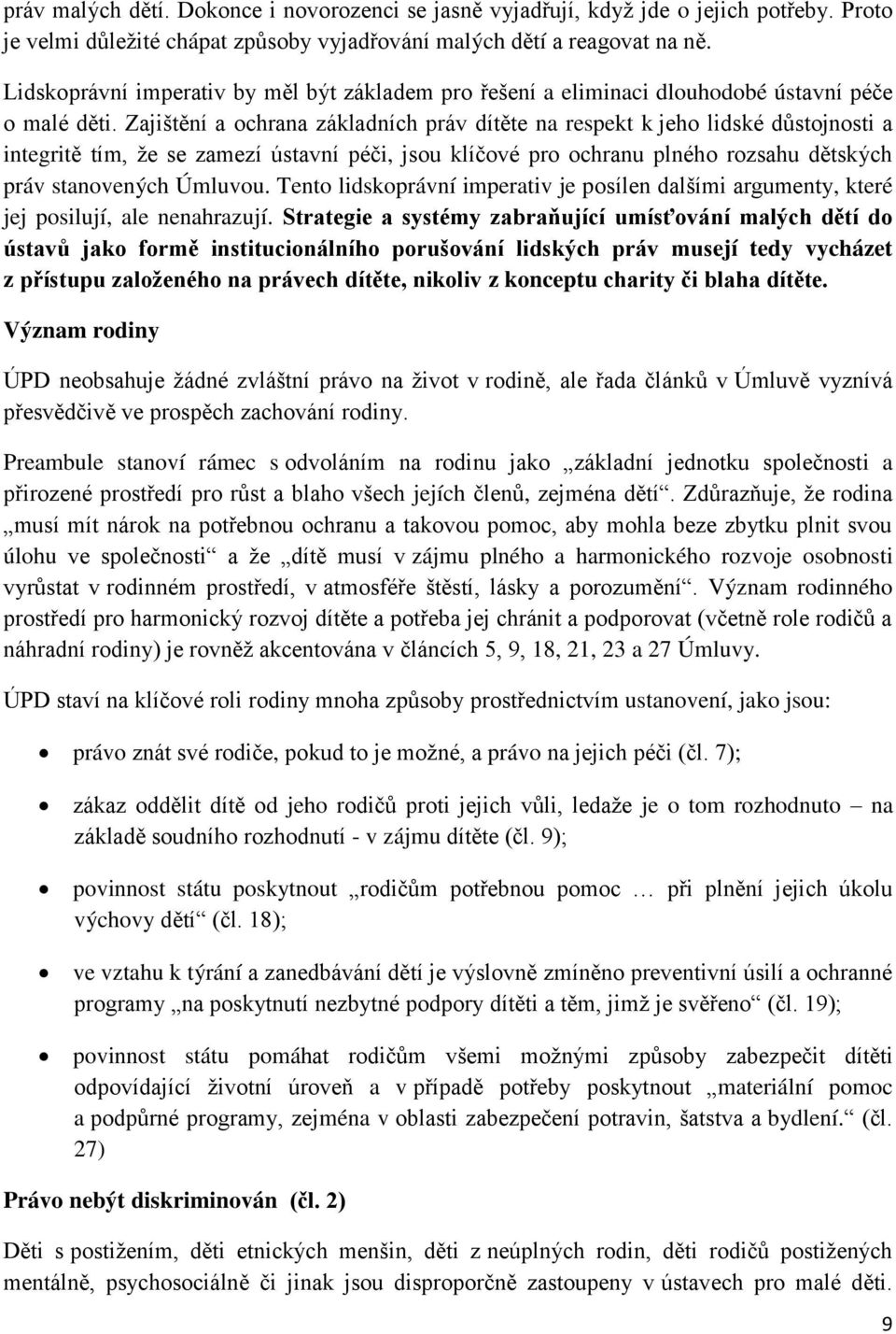 Zajištění a ochrana základních práv dítěte na respekt k jeho lidské důstojnosti a integritě tím, že se zamezí ústavní péči, jsou klíčové pro ochranu plného rozsahu dětských práv stanovených Úmluvou.