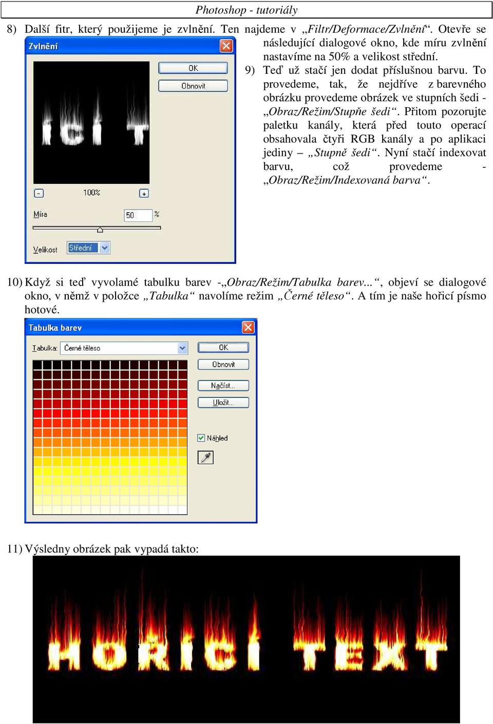 Přitom pozorujte paletku kanály, která před touto operací obsahovala čtyři RGB kanály a po aplikaci jediny Stupně šedi.