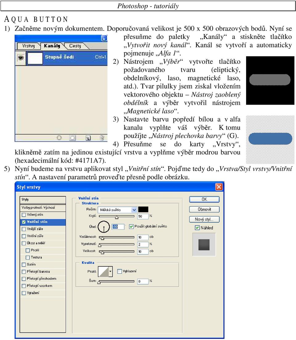 3) Nastavte barvu popředí bílou a v alfa kanalu vyplňte váš výběr. K tomu použíjte Nástroj plechovka barvy (G).