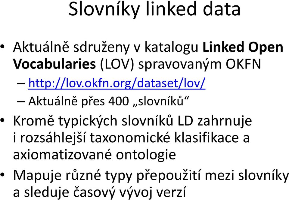 org/dataset/lov/ Aktuálně přes 400 slovníků Kromě typických slovníků LD zahrnuje i