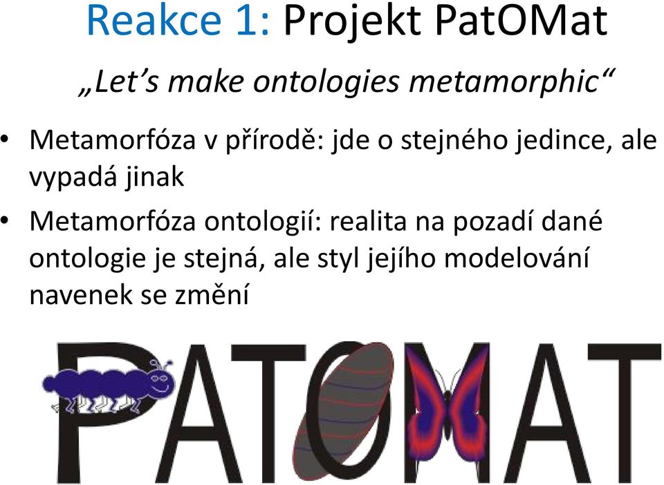 ale vypadá jinak Metamorfóza ontologií: realita na pozadí