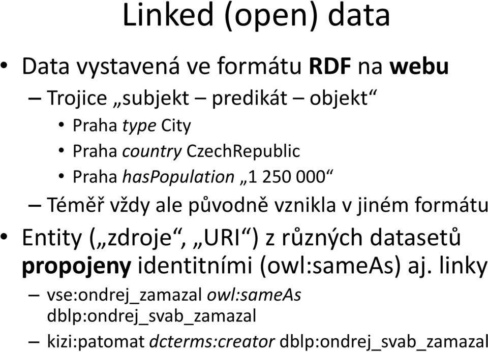 formátu Entity ( zdroje, URI ) z různých datasetů propojeny identitními (owl:sameas) aj.