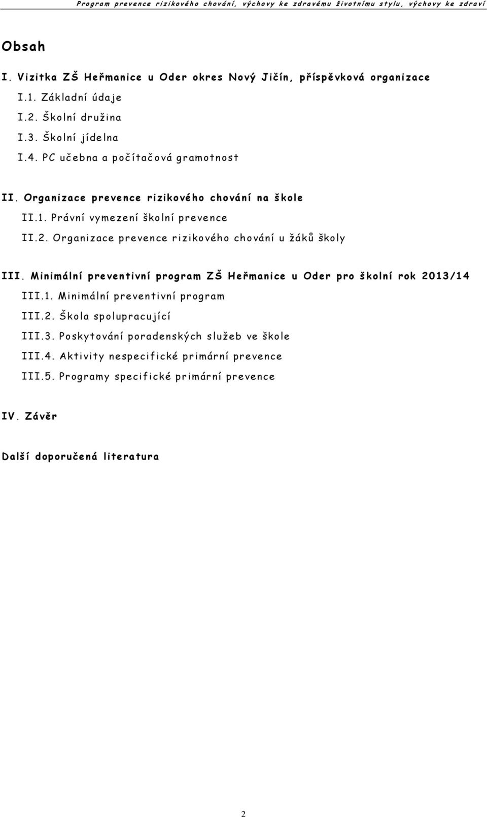 Organizace prevence rizikového chování u žáků školy III. Minimální preventivní program ZŠ Heř manice u Oder pro školní rok 2013/14 III.1. Minimální preventivní program III.