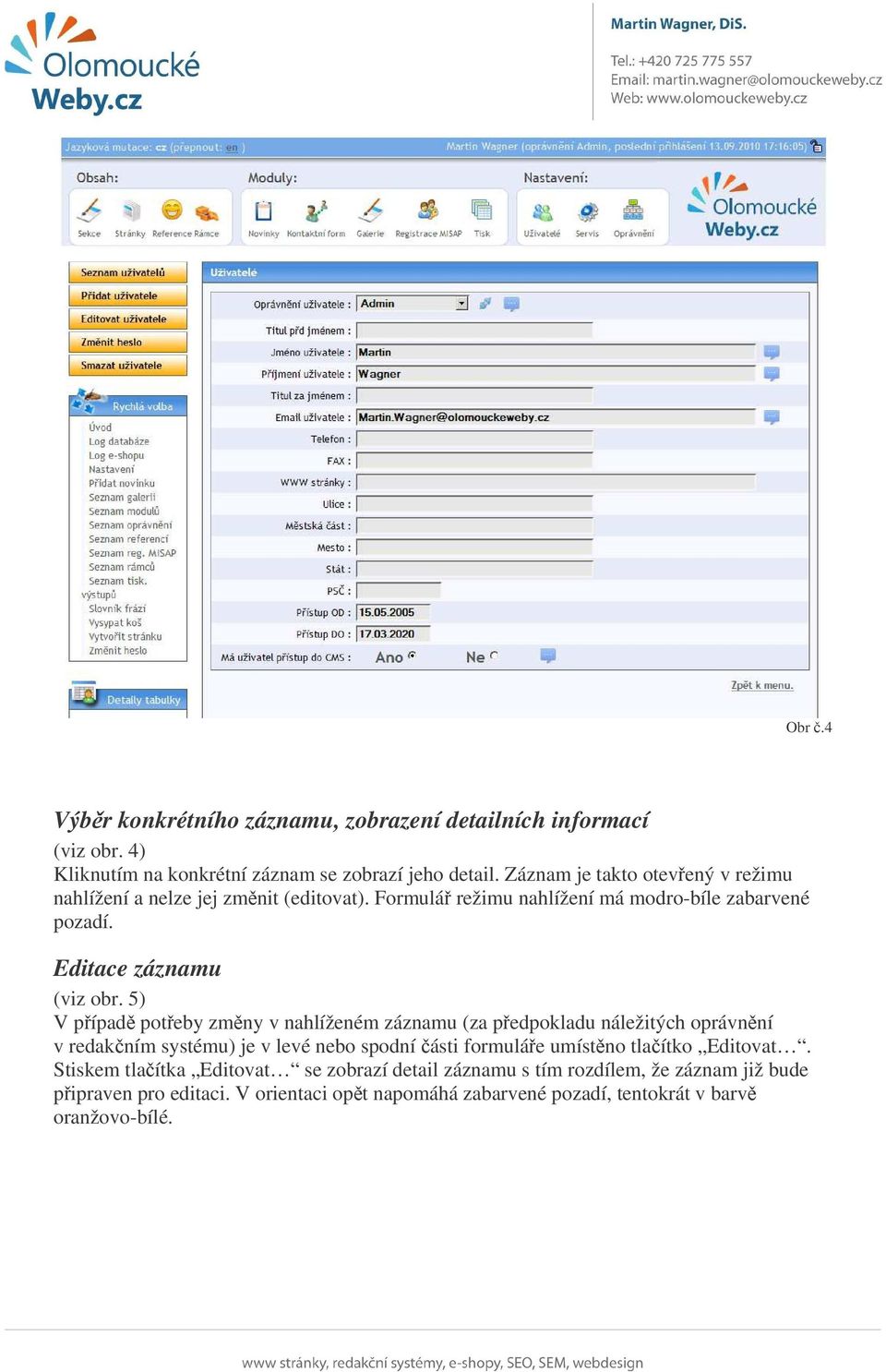 5) V pípad poteby zmny v nahlíženém záznamu (za pedpokladu náležitých oprávnní v redakním systému) je v levé nebo spodní ásti formuláe umístno tlaítko