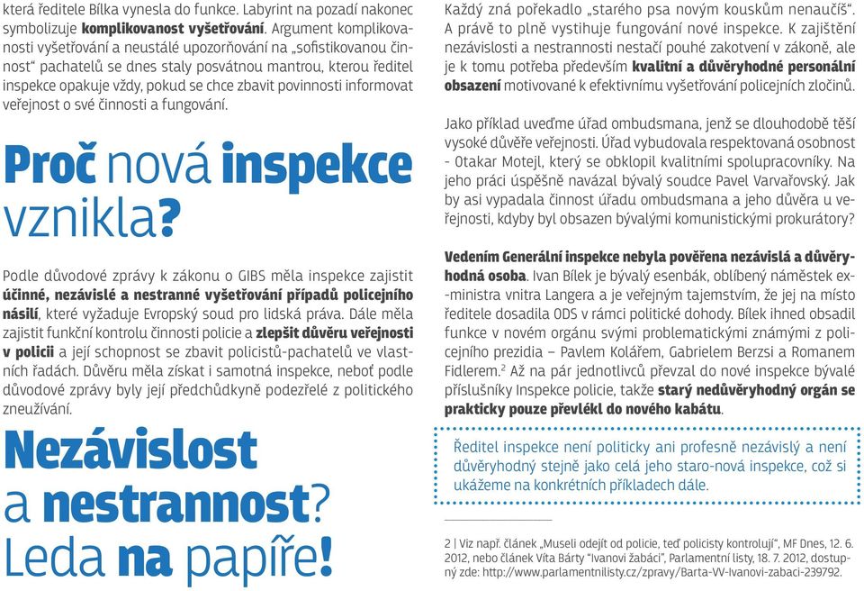 informovat veřejnost o své činnosti a fungování. Proč nová inspekce vznikla?