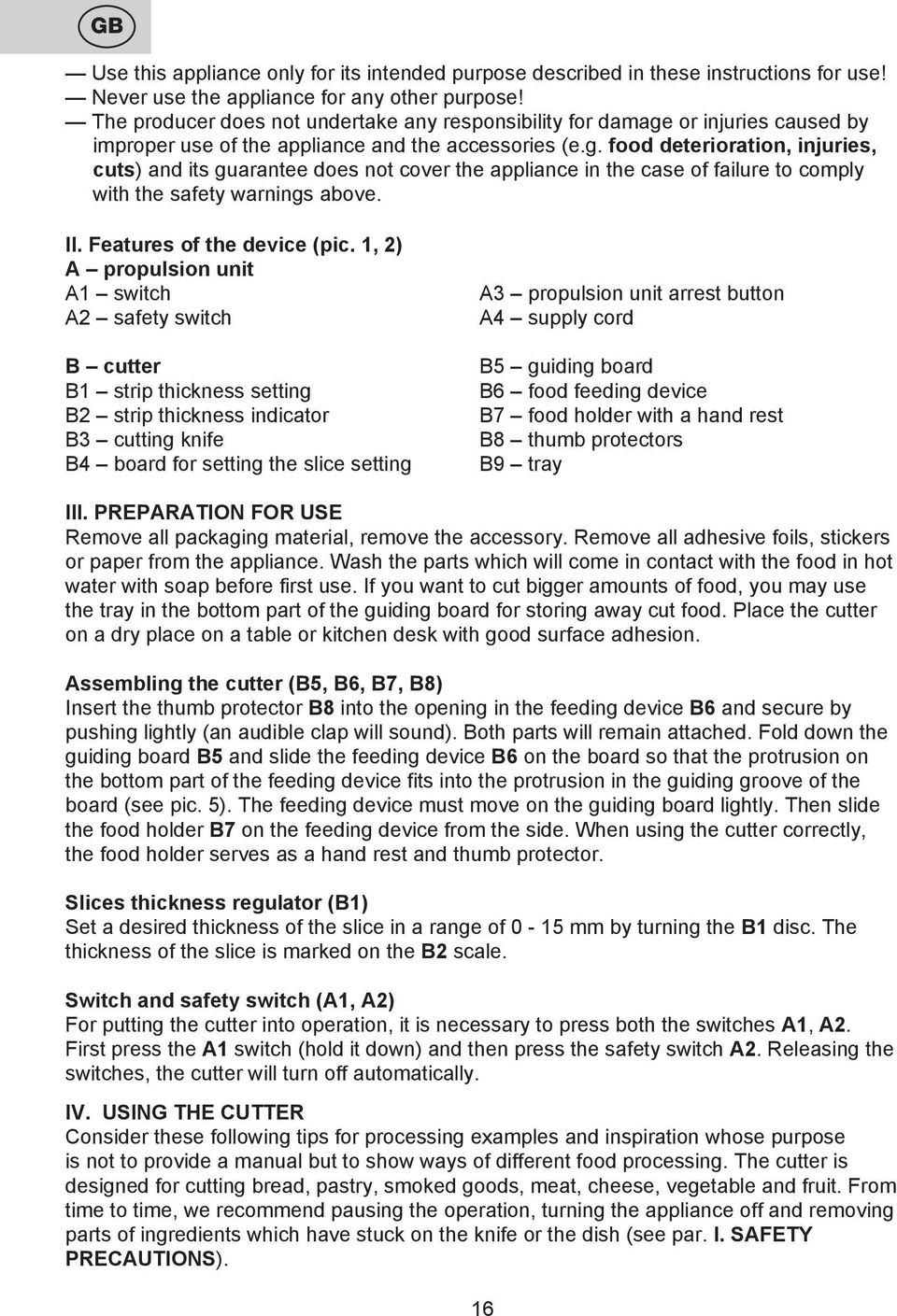 or injuries caused by improper use of the appliance and the accessories (e.g.