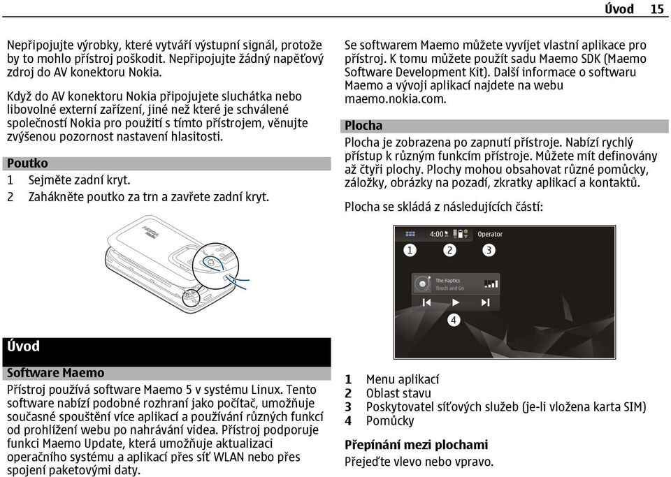 hlasitosti. Poutko 1 Sejměte zadní kryt. 2 Zahákněte poutko za trn a zavřete zadní kryt. Se softwarem Maemo můžete vyvíjet vlastní aplikace pro přístroj.