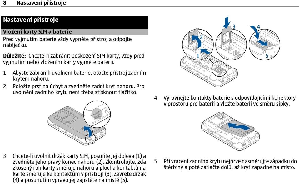 2 Položte prst na úchyt a zvedněte zadní kryt nahoru. Pro uvolnění zadního krytu není třeba stisknout tlačítko.