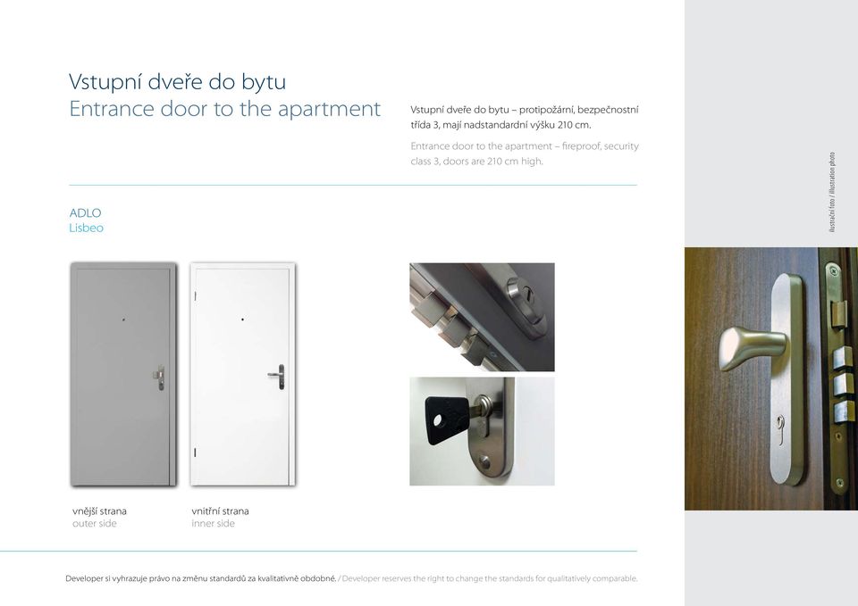 Entrance door to the apartment fireproof, security class 3, doors are 210 cm high.