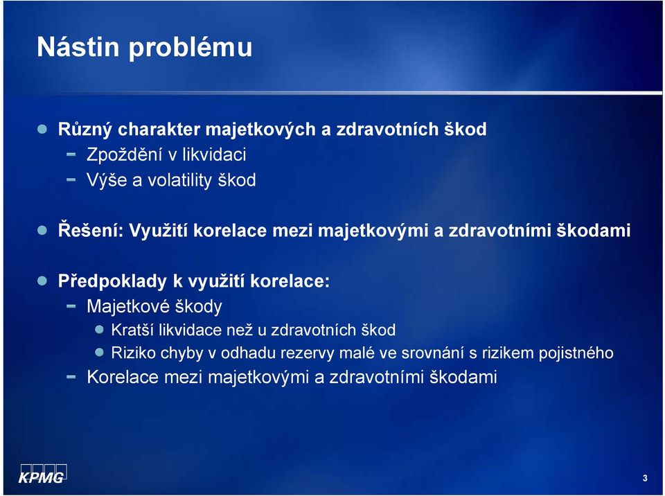 využití korelace: Majetkové škody Kratší likvidace než u zdravotních škod Riziko chyby v