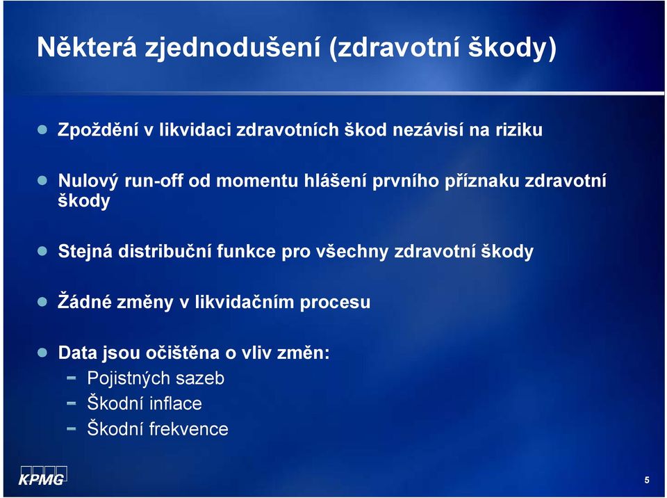 škody Stejná distribuční funkce pro všechny zdravotní škody Žádné změny v