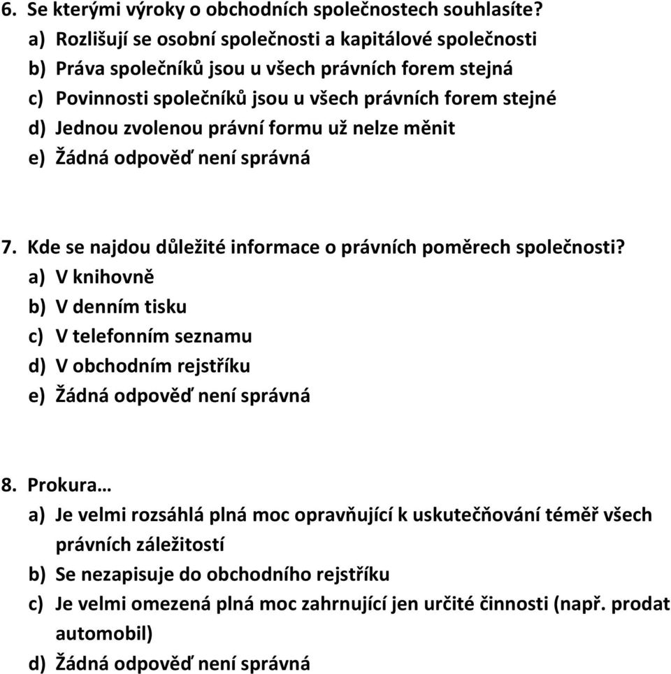 forem stejné d) Jednou zvolenou právní formu už nelze měnit 7. Kde se najdou důležité informace o právních poměrech společnosti?