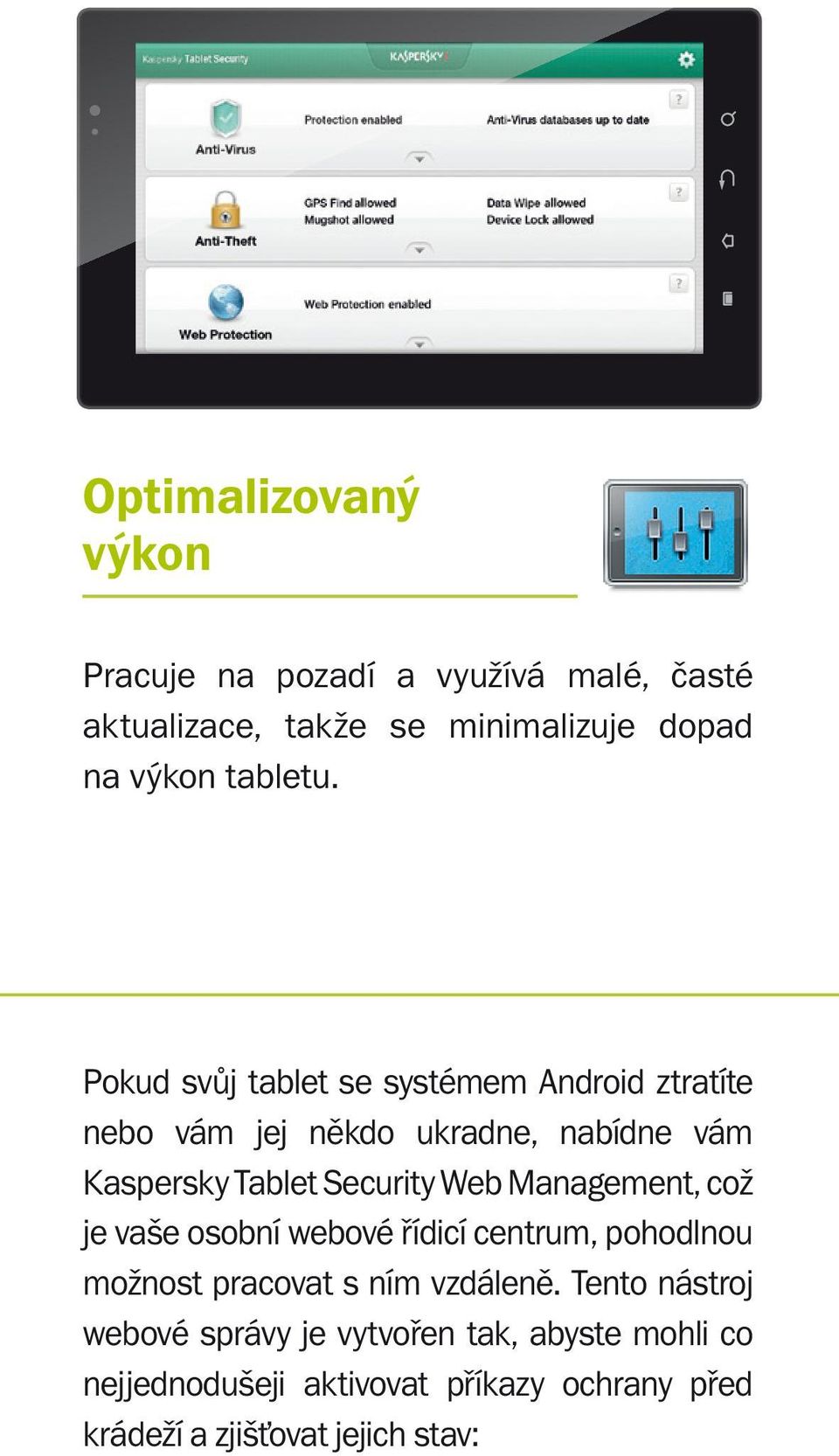 Management, což je vaše osobní webové řídicí centrum, pohodlnou možnost pracovat s ním vzdáleně.