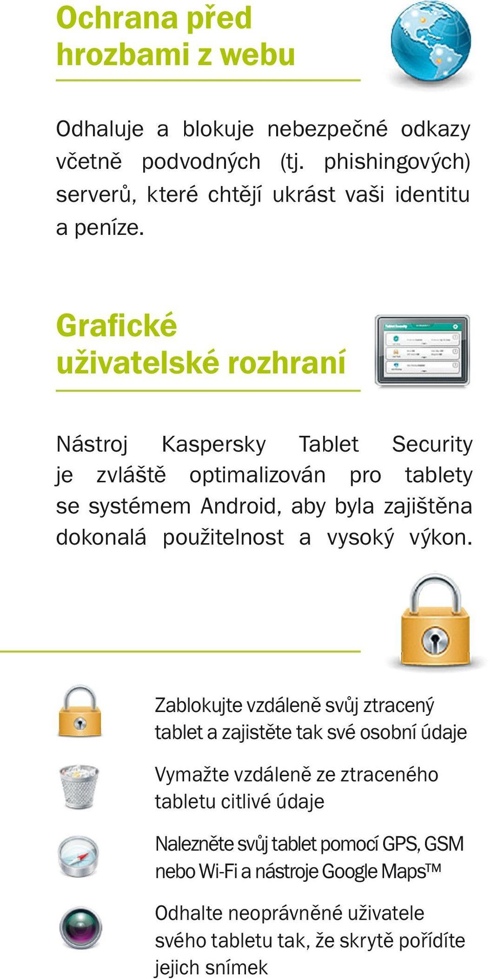 Grafické uživatelské rozhraní Nástroj Kaspersky Tablet Security je zvláště optimalizován pro tablety se systémem Android, aby byla zajištěna dokonalá